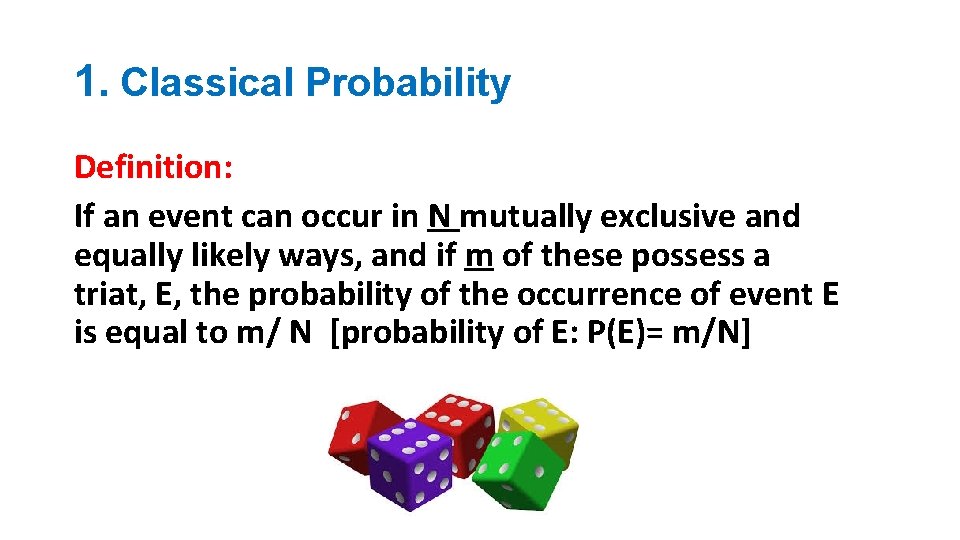 1. Classical Probability Definition: If an event can occur in N mutually exclusive and
