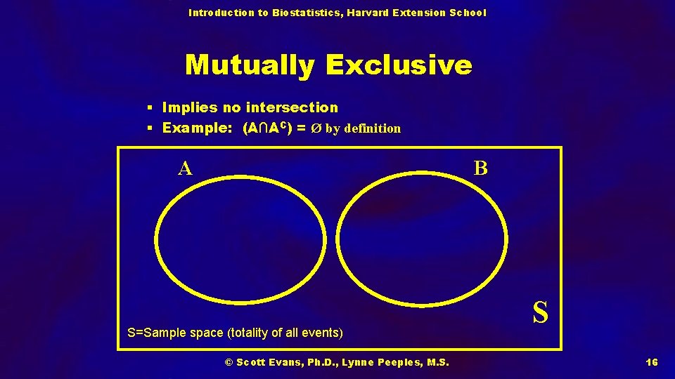 Introduction to Biostatistics, Harvard Extension School Mutually Exclusive § Implies no intersection § Example: