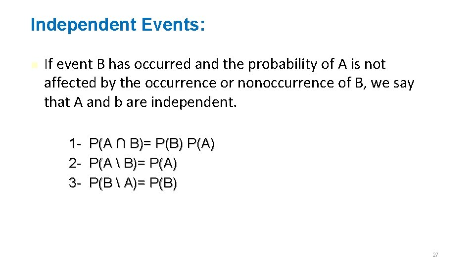 Independent Events: n If event B has occurred and the probability of A is