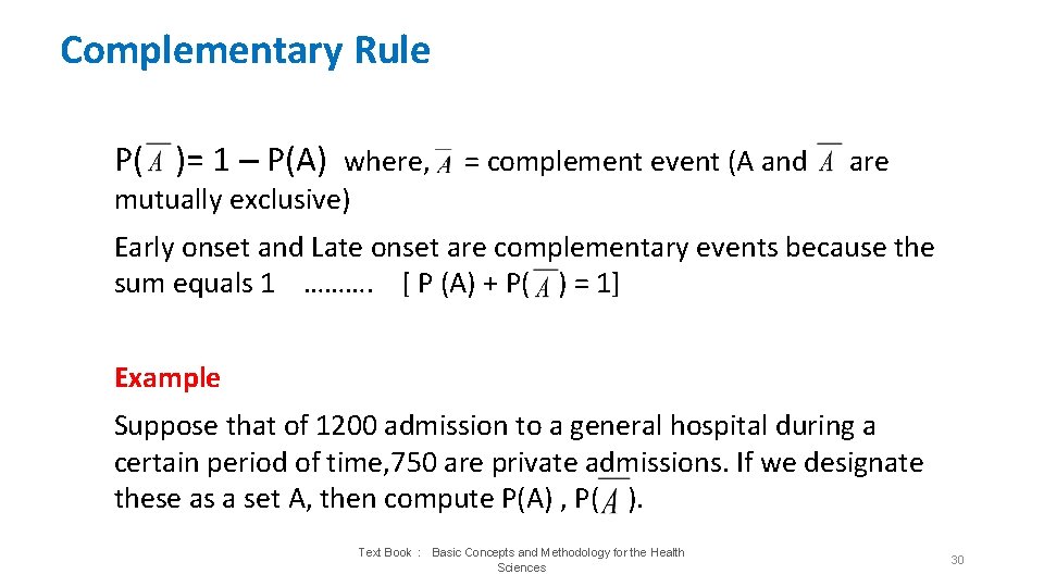 Complementary Rule P( )= 1 – P(A) where, = complement event (A and are