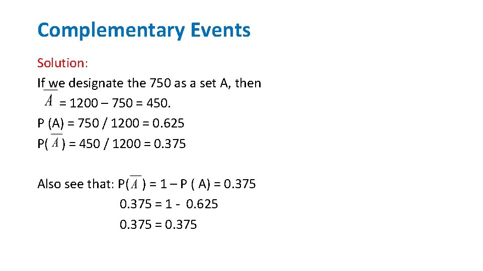 Complementary Events Solution: If we designate the 750 as a set A, then =