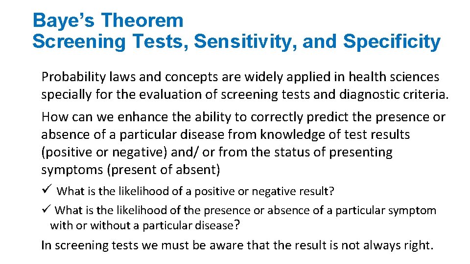Baye’s Theorem Screening Tests, Sensitivity, and Specificity Probability laws and concepts are widely applied