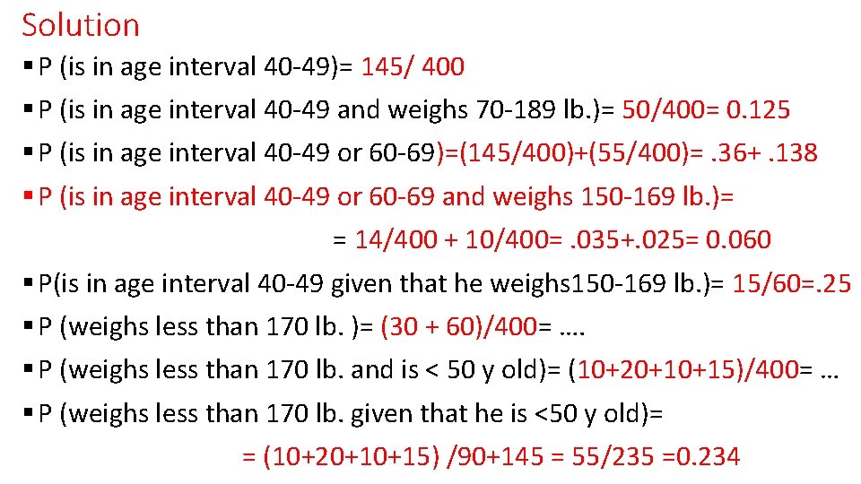 Solution § P (is in age interval 40 -49)= 145/ 400 § P (is