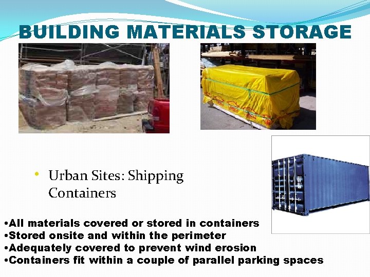 BUILDING MATERIALS STORAGE • Urban Sites: Shipping Containers • All materials covered or stored