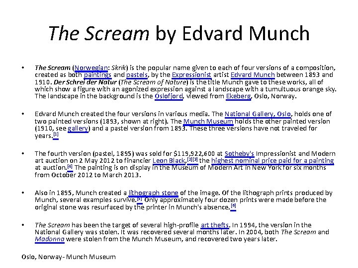 The Scream by Edvard Munch • The Scream (Norwegian: Skrik) is the popular name