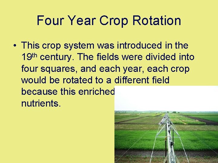 Four Year Crop Rotation • This crop system was introduced in the 19 th
