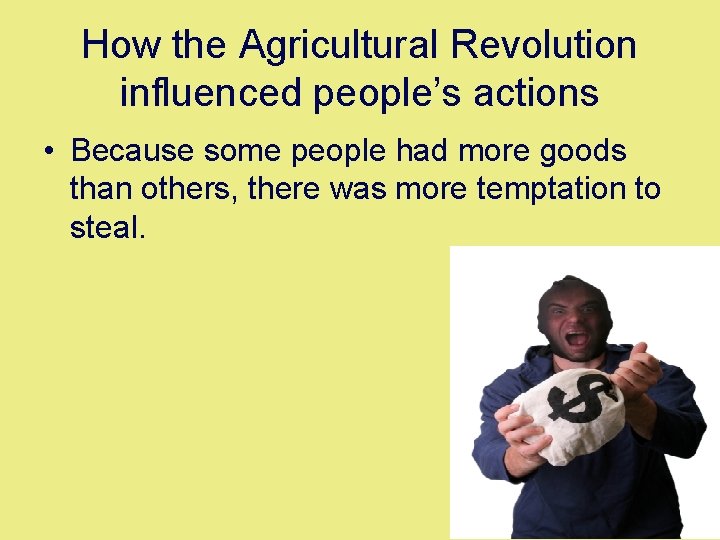 How the Agricultural Revolution influenced people’s actions • Because some people had more goods