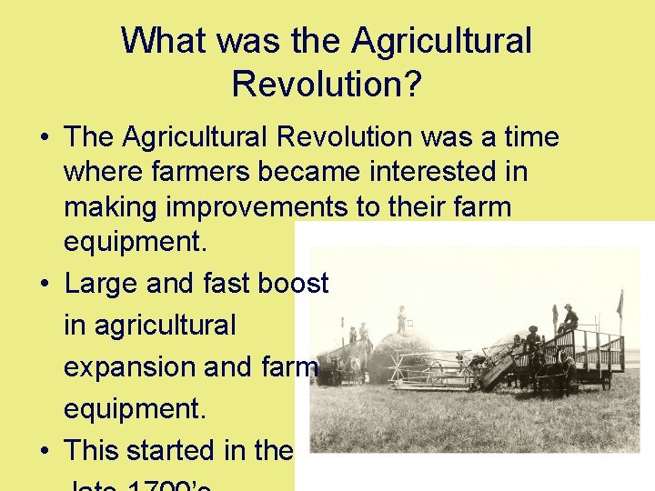 What was the Agricultural Revolution? • The Agricultural Revolution was a time where farmers