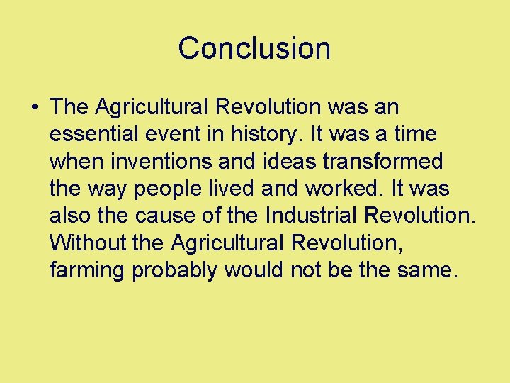 Conclusion • The Agricultural Revolution was an essential event in history. It was a