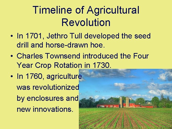 Timeline of Agricultural Revolution • In 1701, Jethro Tull developed the seed drill and
