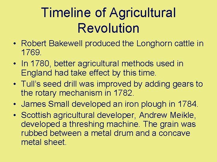 Timeline of Agricultural Revolution • Robert Bakewell produced the Longhorn cattle in 1769. •