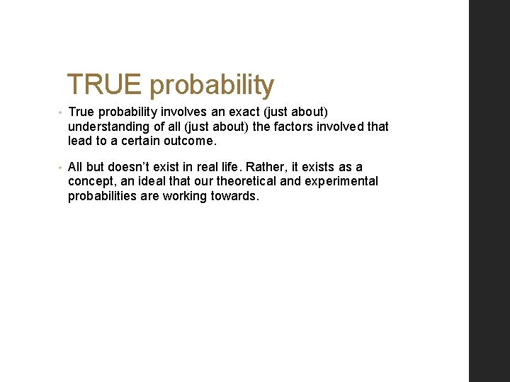 TRUE probability • True probability involves an exact (just about) understanding of all (just