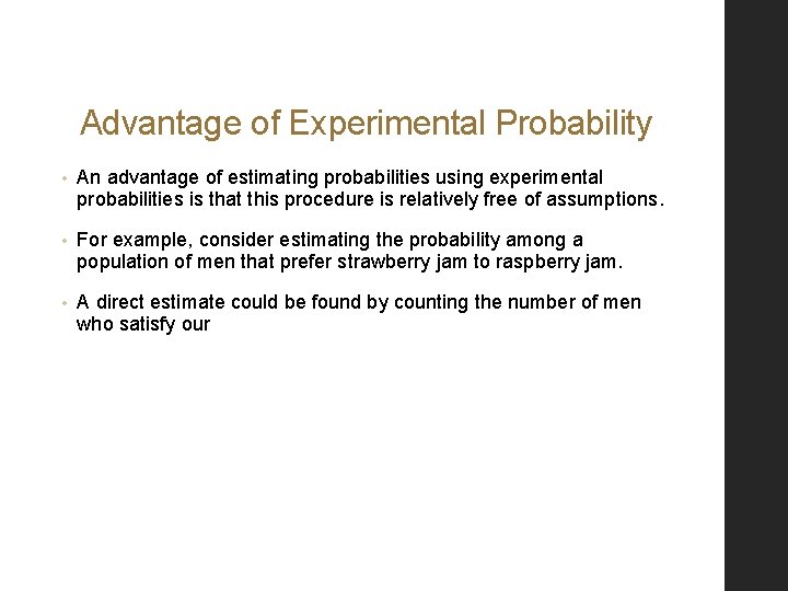 Advantage of Experimental Probability • An advantage of estimating probabilities using experimental probabilities is
