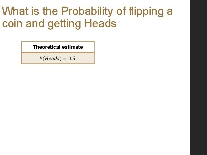 What is the Probability of flipping a coin and getting Heads Theoretical estimate 