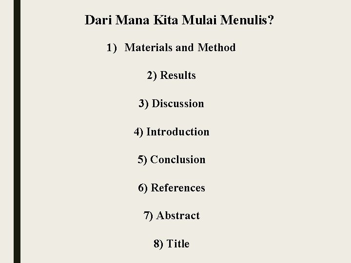 Dari Mana Kita Mulai Menulis? 1) Materials and Method 2) Results 3) Discussion 4)