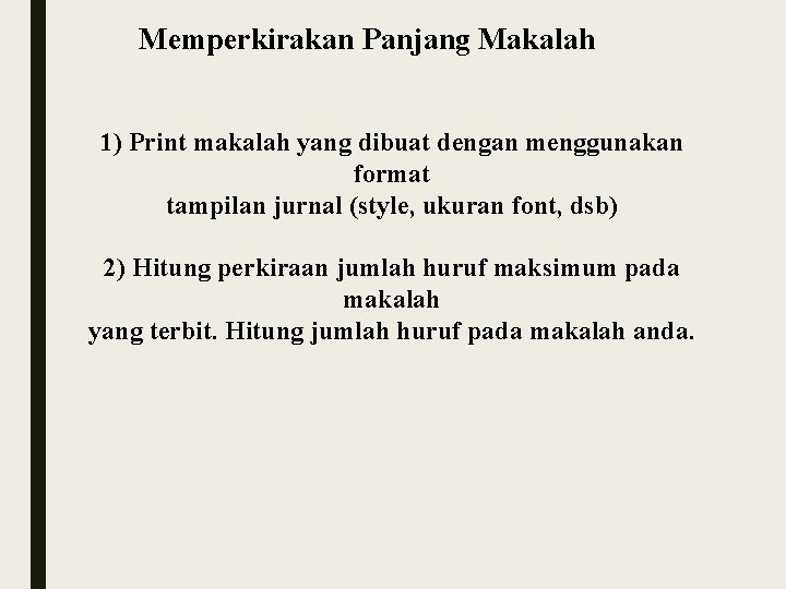 Memperkirakan Panjang Makalah 1) Print makalah yang dibuat dengan menggunakan format tampilan jurnal (style,