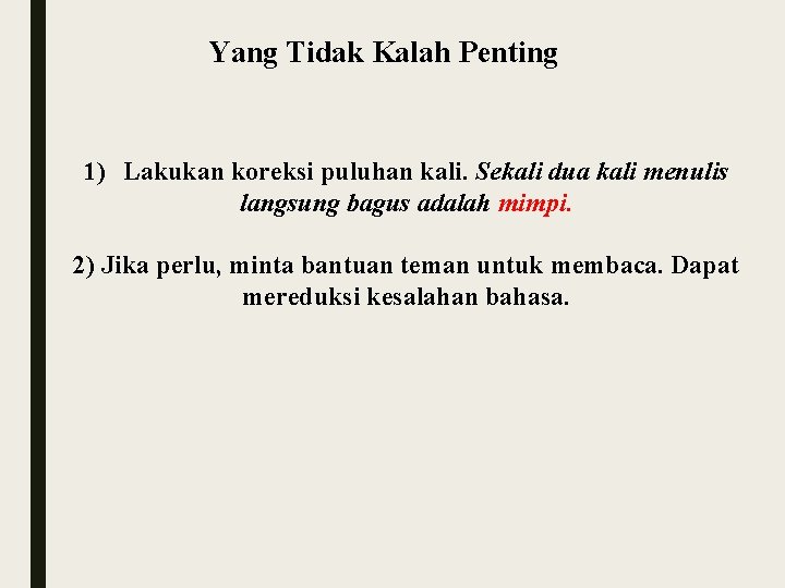 Yang Tidak Kalah Penting 1) Lakukan koreksi puluhan kali. Sekali dua kali menulis langsung