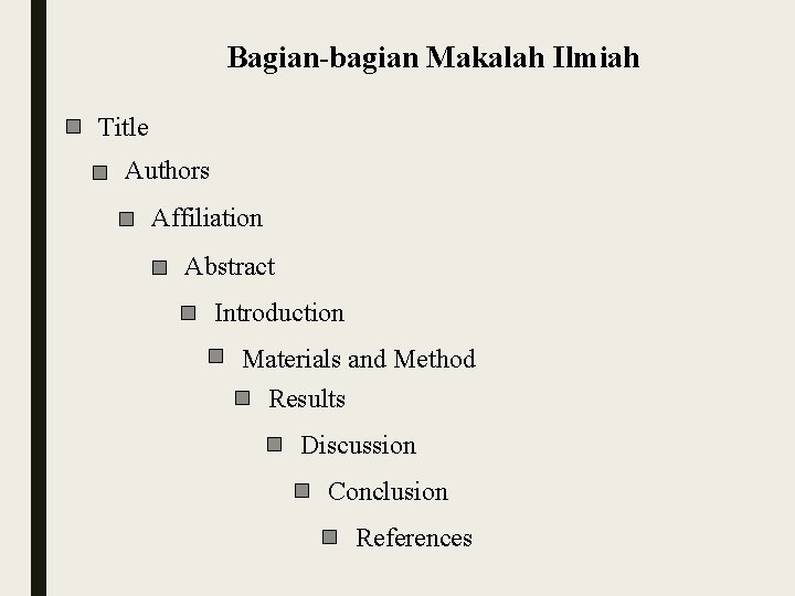 Bagian-bagian Makalah Ilmiah Title Authors Affiliation Abstract Introduction Materials and Method Results Discussion Conclusion
