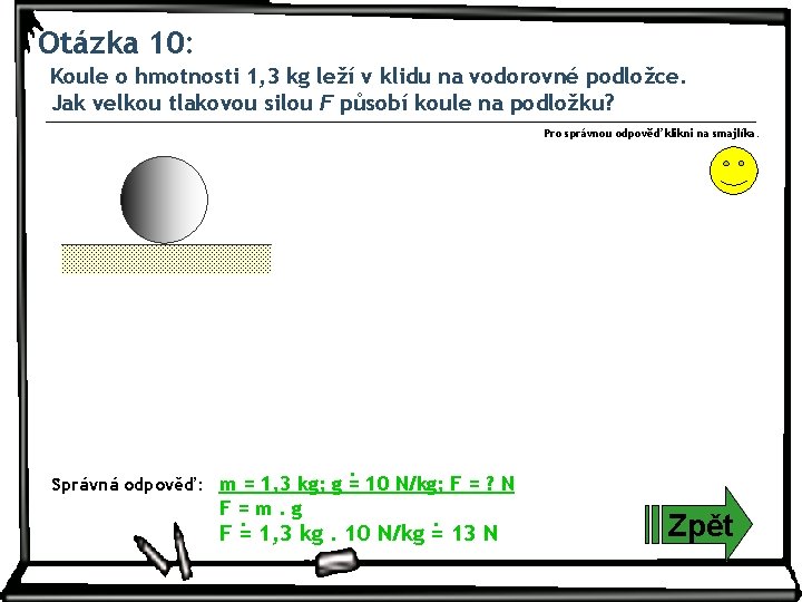 Otázka 10: Koule o hmotnosti 1, 3 kg leží v klidu na vodorovné podložce.