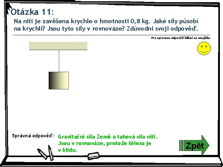 Otázka 11: Na niti je zavěšena krychle o hmotnosti 0, 8 kg. Jaké síly