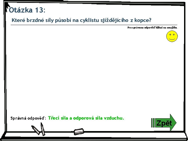 Otázka 13: Které brzdné síly působí na cyklistu sjíždějícího z kopce? Pro správnou odpověď