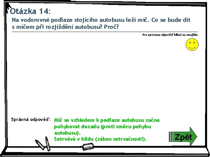 Otázka 14: Na vodorovné podlaze stojícího autobusu leží míč. Co se bude dít s