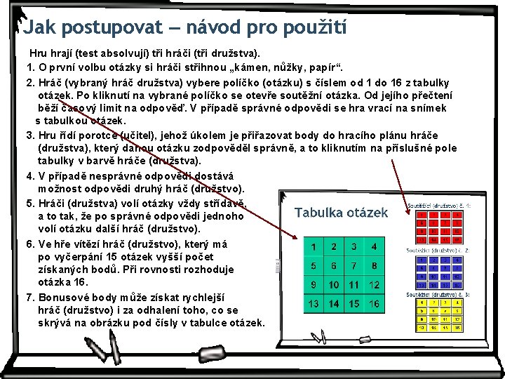 Jak postupovat – návod pro použití Hru hrají (test absolvují) tři hráči (tři družstva).