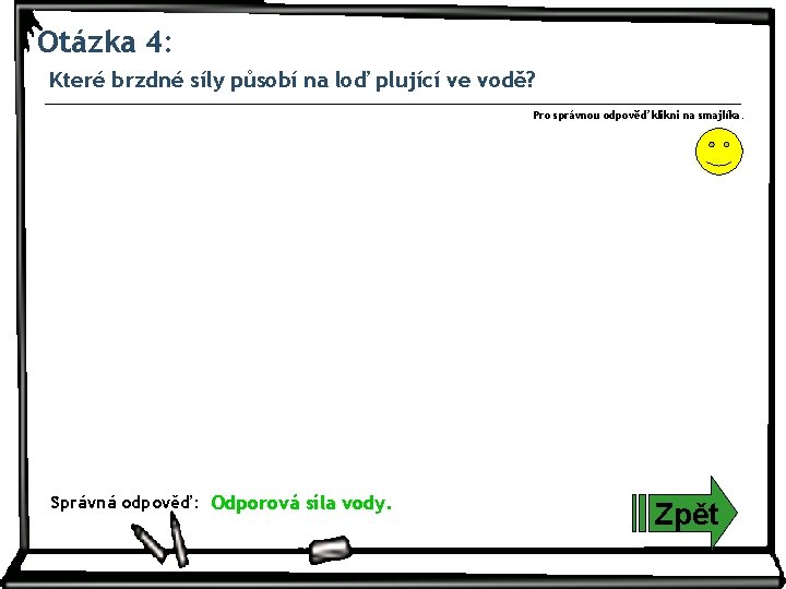 Otázka 4: Které brzdné síly působí na loď plující ve vodě? Pro správnou odpověď