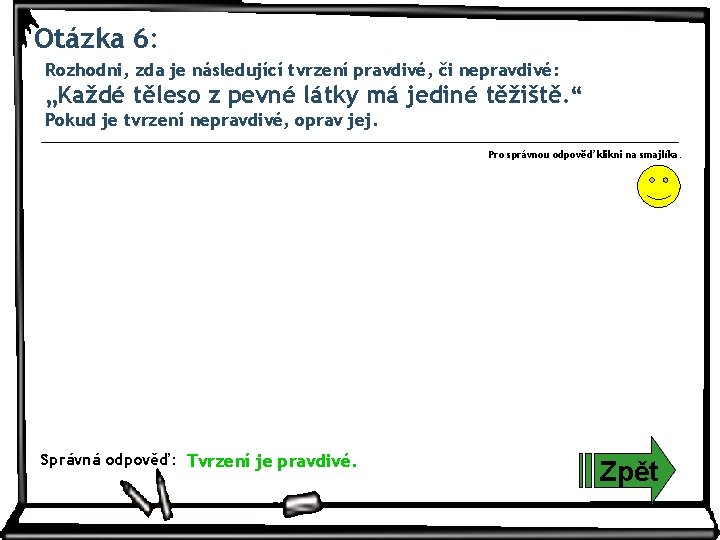 Otázka 6: Rozhodni, zda je následující tvrzení pravdivé, či nepravdivé: „Každé těleso z pevné