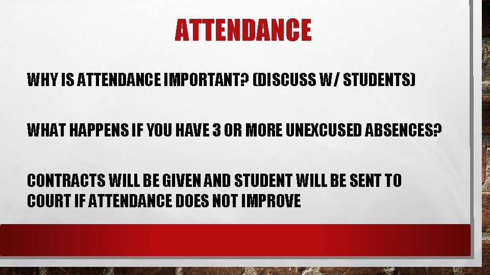 ATTENDANCE WHY IS ATTENDANCE IMPORTANT? (DISCUSS W/ STUDENTS) WHAT HAPPENS IF YOU HAVE 3