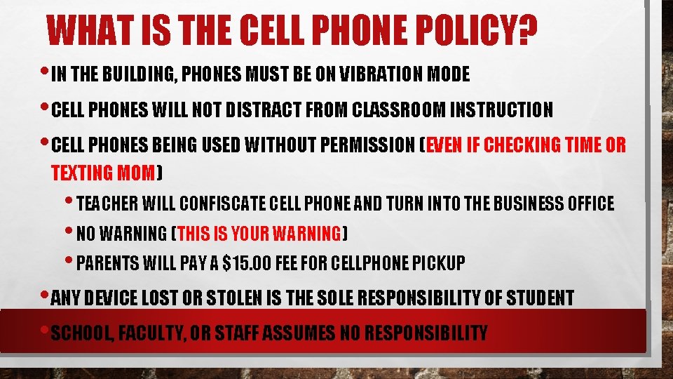 WHAT IS THE CELL PHONE POLICY? • IN THE BUILDING, PHONES MUST BE ON