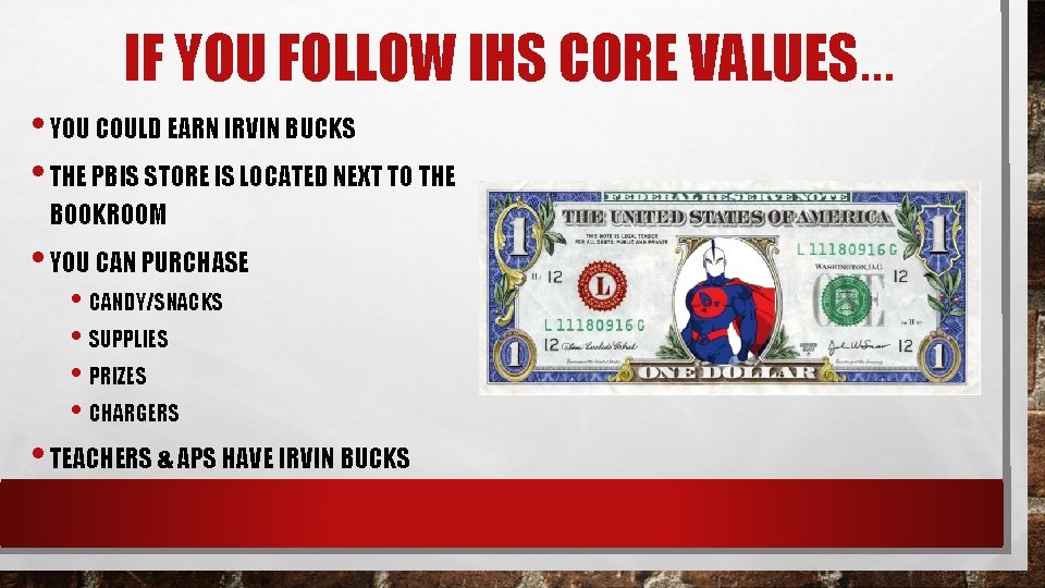 IF YOU FOLLOW IHS CORE VALUES… • YOU COULD EARN IRVIN BUCKS • THE