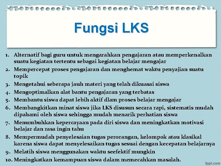 Fungsi LKS 1. Alternatif bagi guru untuk mengarahkan pengajaran atau memperkenalkan suatu kegiatan tertentu