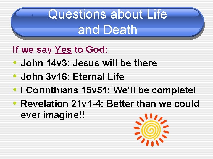 Questions about Life and Death If we say Yes to God: • John 14