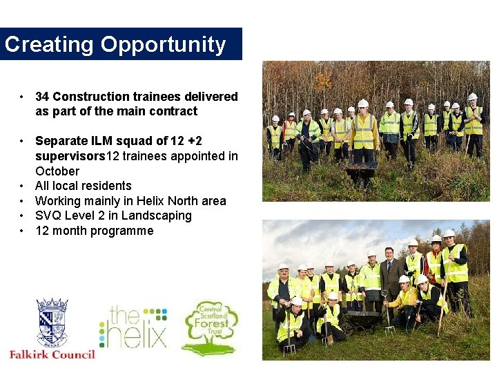 Creating Opportunity • 34 Construction trainees delivered as part of the main contract •