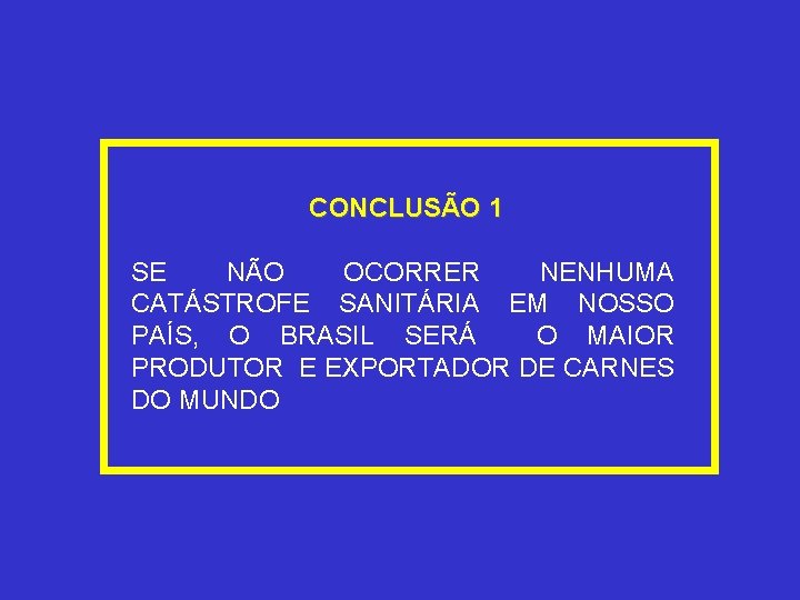 CONCLUSÃO 1 SE NÃO OCORRER NENHUMA CATÁSTROFE SANITÁRIA EM NOSSO PAÍS, O BRASIL SERÁ