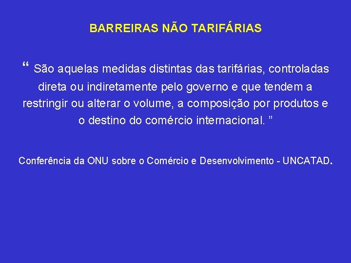 BARREIRAS NÃO TARIFÁRIAS “ São aquelas medidas distintas das tarifárias, controladas direta ou indiretamente