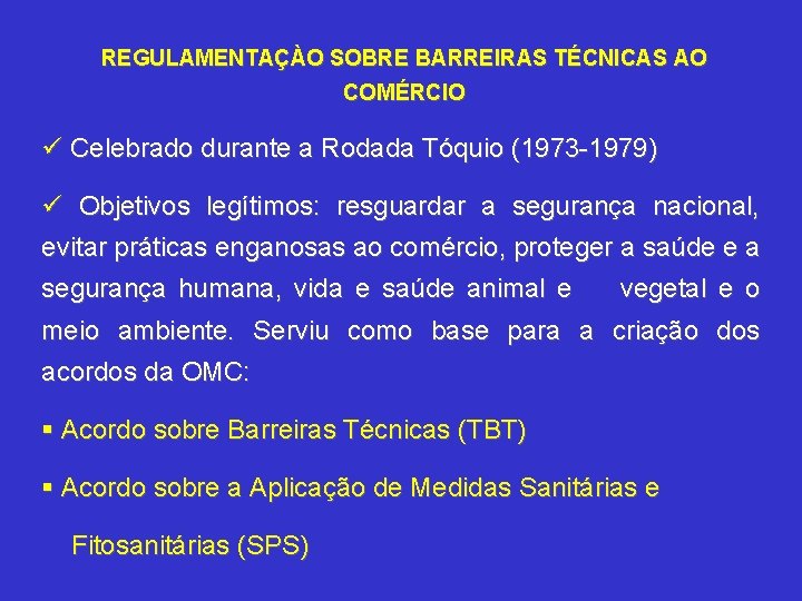 REGULAMENTAÇÀO SOBRE BARREIRAS TÉCNICAS AO COMÉRCIO ü Celebrado durante a Rodada Tóquio (1973 -1979)