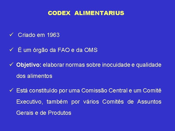 CODEX ALIMENTARIUS ü Criado em 1963 ü É um órgão da FAO e da