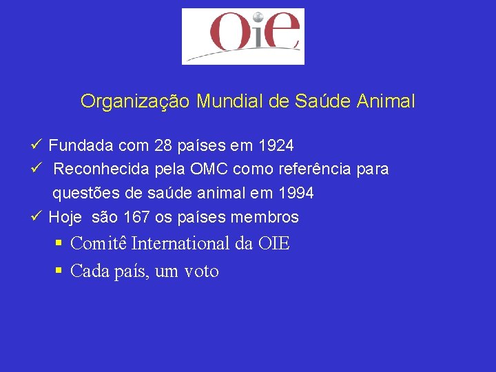 Organização Mundial de Saúde Animal ü Fundada com 28 países em 1924 ü Reconhecida