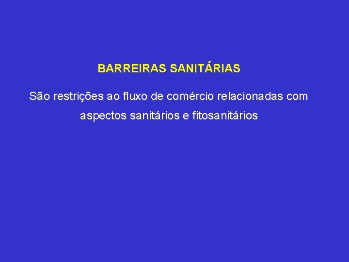 BARREIRAS SANITÁRIAS São restrições ao fluxo de comércio relacionadas com aspectos sanitários e fitosanitários