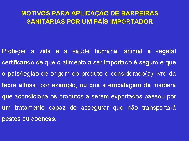 MOTIVOS PARA APLICAÇÃO DE BARREIRAS SANITÁRIAS POR UM PAÍS IMPORTADOR Proteger a vida e