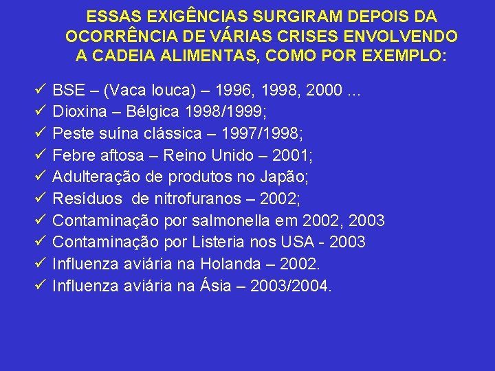 ESSAS EXIGÊNCIAS SURGIRAM DEPOIS DA OCORRÊNCIA DE VÁRIAS CRISES ENVOLVENDO A CADEIA ALIMENTAS, COMO