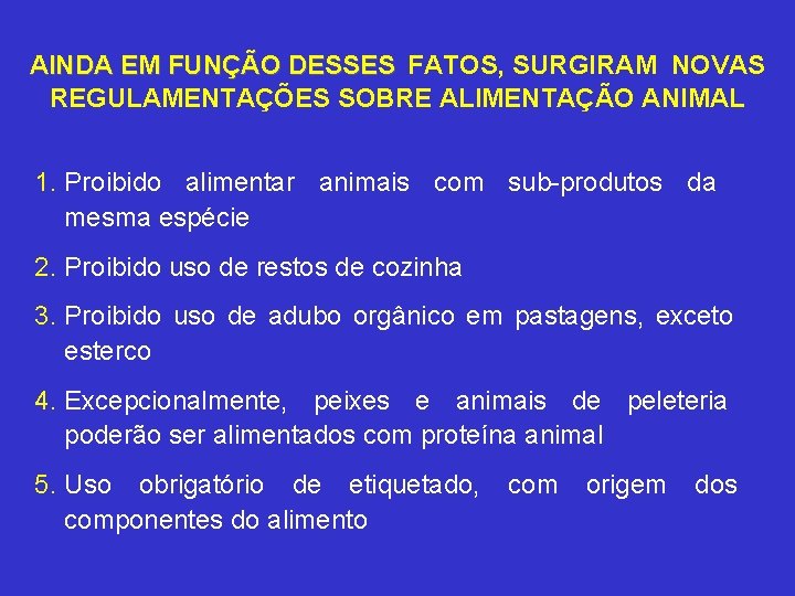 AINDA EM FUNÇÃO DESSES FATOS, SURGIRAM NOVAS REGULAMENTAÇÕES SOBRE ALIMENTAÇÃO ANIMAL 1. Proibido alimentar