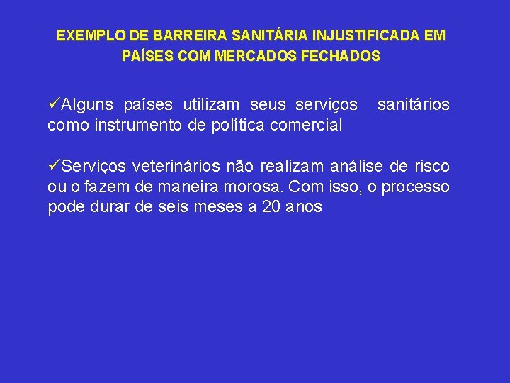 EXEMPLO DE BARREIRA SANITÁRIA INJUSTIFICADA EM PAÍSES COM MERCADOS FECHADOS üAlguns países utilizam seus