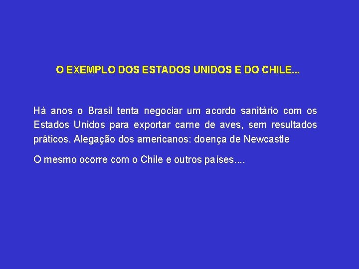 O EXEMPLO DOS ESTADOS UNIDOS E DO CHILE. . . Há anos o Brasil