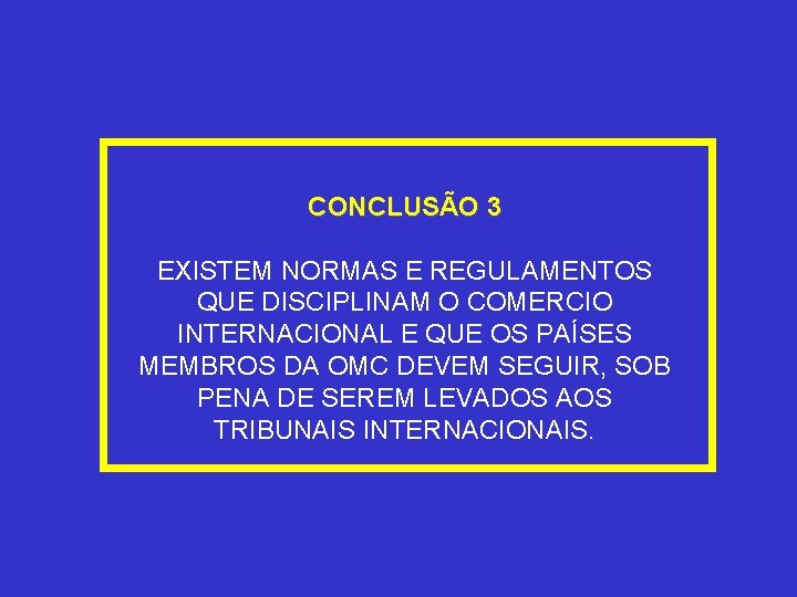 CONCLUSÃO 3 EXISTEM NORMAS E REGULAMENTOS QUE DISCIPLINAM O COMERCIO INTERNACIONAL E QUE OS