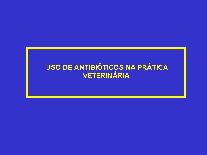 USO DE ANTIBIÓTICOS NA PRÁTICA VETERINÁRIA 