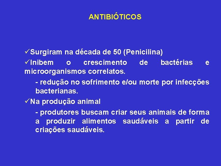 ANTIBIÓTICOS üSurgiram na década de 50 (Penicilina) üInibem o crescimento de bactérias e microorganismos