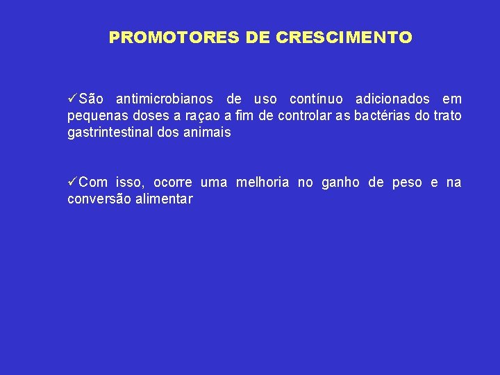 PROMOTORES DE CRESCIMENTO üSão antimicrobianos de uso contínuo adicionados em pequenas doses a raçao